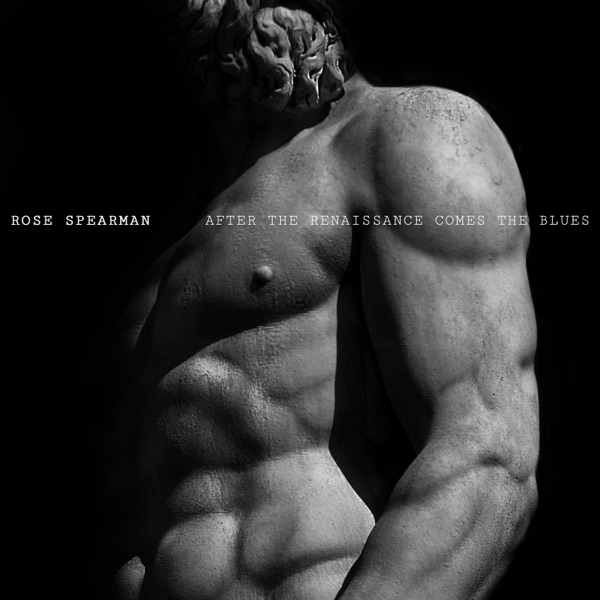 Rose Spearman – After the Renaissance Comes the Blues&nbsp;[Interview]
